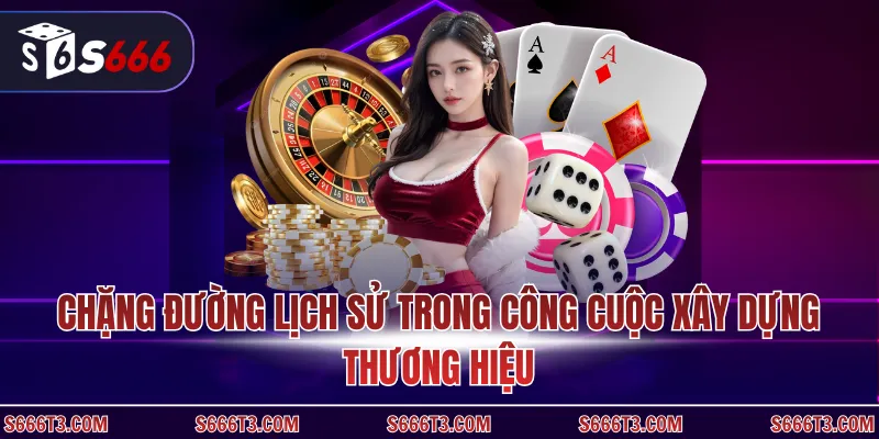 Chặng đường lịch sử trong công cuộc xây dựng thương hiệu