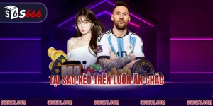 Tại sao kèo trên luôn ăn chắc