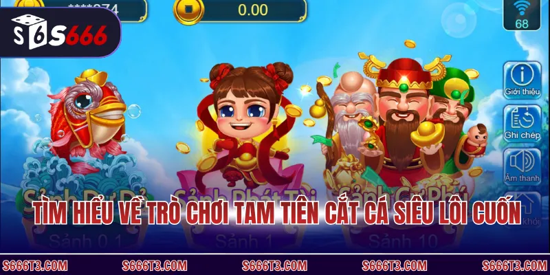 Tìm hiểu về trò chơi tam tiên cắt cá siêu lôi cuốn